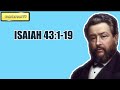 ISAIAH 43:1-19 || CHARLES SPURGEON || Volume 54: 1908