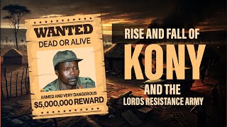 The Rise of Kony \u0026 the LRA: Africa's Most Wanted Rebel Warload Documentary