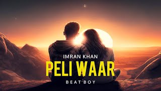 Peli Waar - Imran Khan (Feel Remix) By Beat Boy | Unforgettable | Unofficial Music Video (2023)