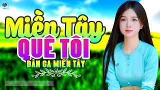 Miền Tây Quê Tôi - LK Dân Ca Miền Tây 2025, Nhạc Trữ Tình Quê Hương Chọn Lọc - Dân Ca Miền Tây