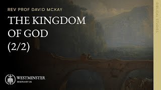 The Kingdom of God (2/2) | Rev Prof David McKay