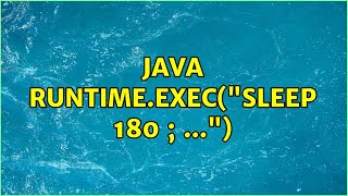 Java Runtime.exec("sleep 180 ; ...")