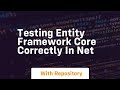 testing entity framework core correctly in net