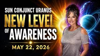 A Higher Awareness Awakens - Sun Conjunct Uranus May 22, 2026