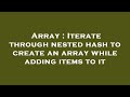 Array : Iterate through nested hash to create an array while adding items to it