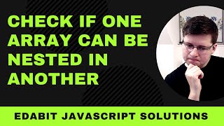 Check if One Array can be Nested in Another - Edabit Javascript Solutions
