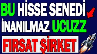 İŞTE BU HİSSE İNANILMAZ UCUZ | FIRSAT ŞİRKET !