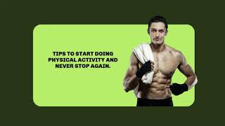 TIPS TO START DOING PHYSICAL ACTIVITY AND NEVER STOP AGAIN