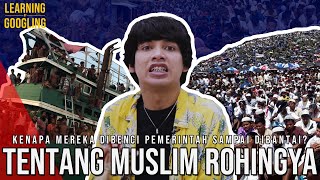 Kenapa Rohingya Dibantai Dan Diusir Dari Myanmar? Dari Dulu Gak Pernah Dianggap! | LearningGoogling