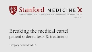 Breaking the medical cartel - patient ordered tests \u0026 treatments (Stanford MedicineX)