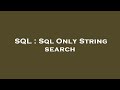 SQL : Sql Only String search