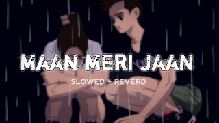 🎧 Maan Meri Jaan [ slowed+Reverb] Use Headphones 🎧 | Lyrics | #lofi #song #slowedreverb