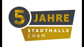 5 Jahre Stadthalle Cham