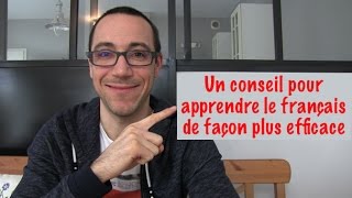 Un conseil pour apprendre le français de façon plus efficace