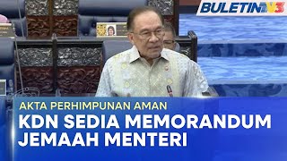 AKTA PERHIMPUNAN AMAN | KDN Sedia Memorandum Jemaah Menteri, Laksana Segera Pindaan