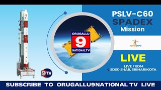 🔴LIVE || PSLV-C60/SPADEX Mission || ORUGALLU9NATIONAL TV