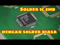 Trik Menyolder IC SMD (Tempel) Super Rapi Hanya Dengan Solder Biasa