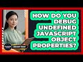 How Do You Debug Undefined JavaScript Object Properties? - JavaScript Toolkit