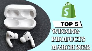 TOP 5 SHOPIFY DROPSHIPPING PRODUCTS MARCH 2022