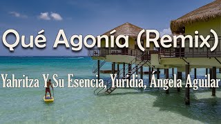 Yahritza Y Su Esencia, Yuridia, Ángela Aguilar - Qué Agonía (Remix) (Letra)Perdón si no te supe amar