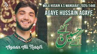 Agaye Hussain (as) Agaye | 3 Shabaan Manqabat 2025 | New Manqabat 2025 | Syed Ayaan Ali Naqvi