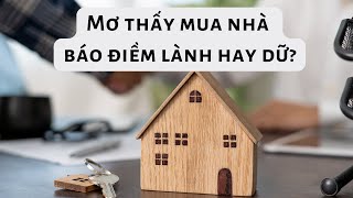 Mơ thấy mua nhà mới báo điềm lành hay dữ?