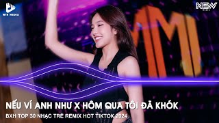 Nếu Ví Anh Như Remix - 若把你 - Kirsty刘瑾睿 - BXH Top 30 Nhạc Trẻ Remix TikTok Hay Nhất Hiện Nay