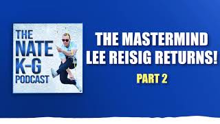 (#34) The Mastermind Lee Reisig Returns! (pt. 2) | The Nate K-G Podcast