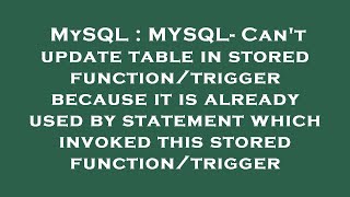 MySQL : MYSQL- Can't update table in stored function/trigger because it is already used by statement