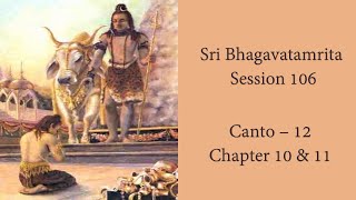 Session 106 Sri BhagavatamritaCanto 12 Chp 10 \u0026 11 | Lord Shiva and Uma Glorify Markandeya Rishi