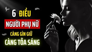 6 Điều Phụ Nữ Càng Gìn Giữ Thì Cuộc Đời Sẽ Càng Thăng Hoa | Kỷ Luật Khắc Kỷ