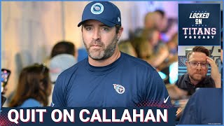 Tennessee Titans QUIT ON Brian Callahan, Fire Anyone You Want \u0026 Worst Possible Situation