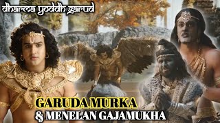 EPS 20. GARUDA MURKA & MENELAN GAJAMUKHA