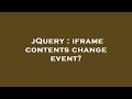 jQuery : iframe contents change event?