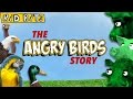 The Angry Birds Story - Kid Bits