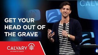 Get Your Head Out of the Grave - Colossians 3:1-4 - Mat Pirolo