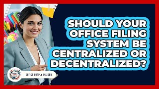 Should Your Office Filing System Be Centralized Or Decentralized? - Office Supply Insider