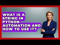 What Is A String In Python Automation And How To Use It? - Python Code School