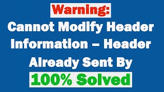 How to solve Warning Cannot Modify Header Information – Header Already Sent By (100% Solved)