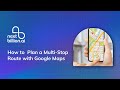 How to  Plan a Multi-Stop Route with Google Maps | NextBillion.ai