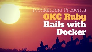 Rails with Docker - Aaron Krauss: OKC Ruby
