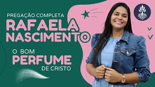 Rafaela Nascimento - O BOM PERFUME DE CRISTO - Pregação Poderosa 🔥