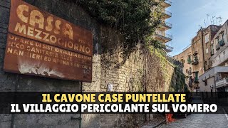 Il Cavone Case Puntellate, il villaggio delle case pericolanti sul versante del Vomero