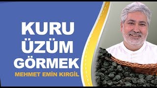 Rüyada kuru üzüm yediğini görmek ne anlama geliyor? / Mehmet Emin Kırgil