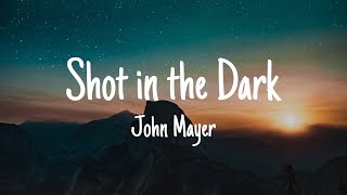 John Mayer - Shot in the Dark (Lyrics)