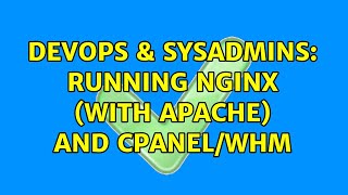 DevOps & SysAdmins: Running NginX (with Apache) and cPanel/WHM (2 Solutions!!)