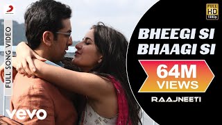Bheegi Si Bhaagi Si Full Video - Raajneeti|Ranbir,Katrina|Mohit Chauhan, Antara M|Pritam