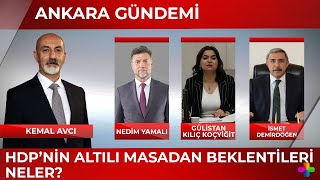 HDP'nin 6'lı masadan beklentileri neler? - Kemal Avcı ile Ankara Gündemi 2. Bölüm