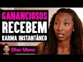 Gananciosos Recebem Karma Instantâneo | Dhar Mann Studios