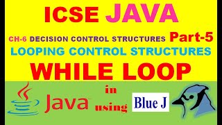 ICSE JAVA | CH-6- DECISION CONTROL STRUCTURES | Part-5 | WHILE LOOP in JAVA